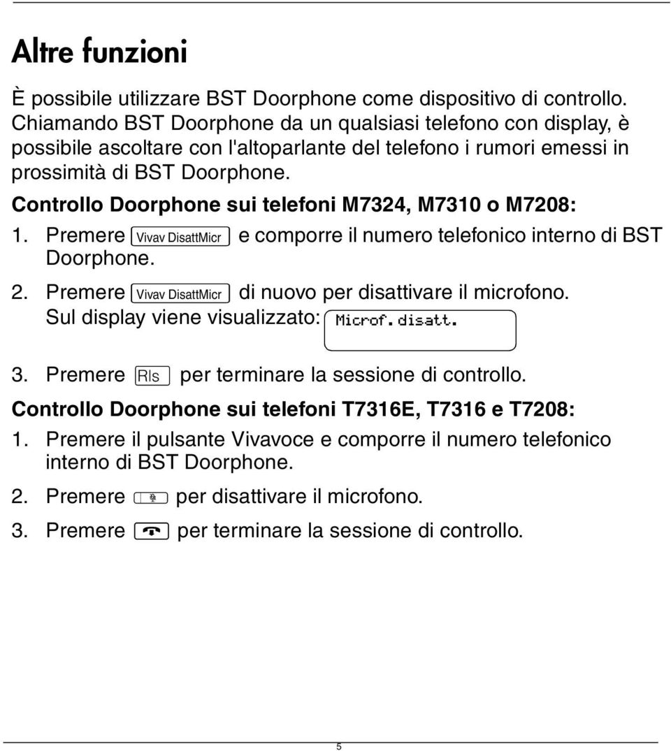 Controllo Doorphone sui telefoni M7324, M7310 o M7208: 1. Premere Vivav DisattMicr e comporre il numero telefonico interno di BST Doorphone. 2.