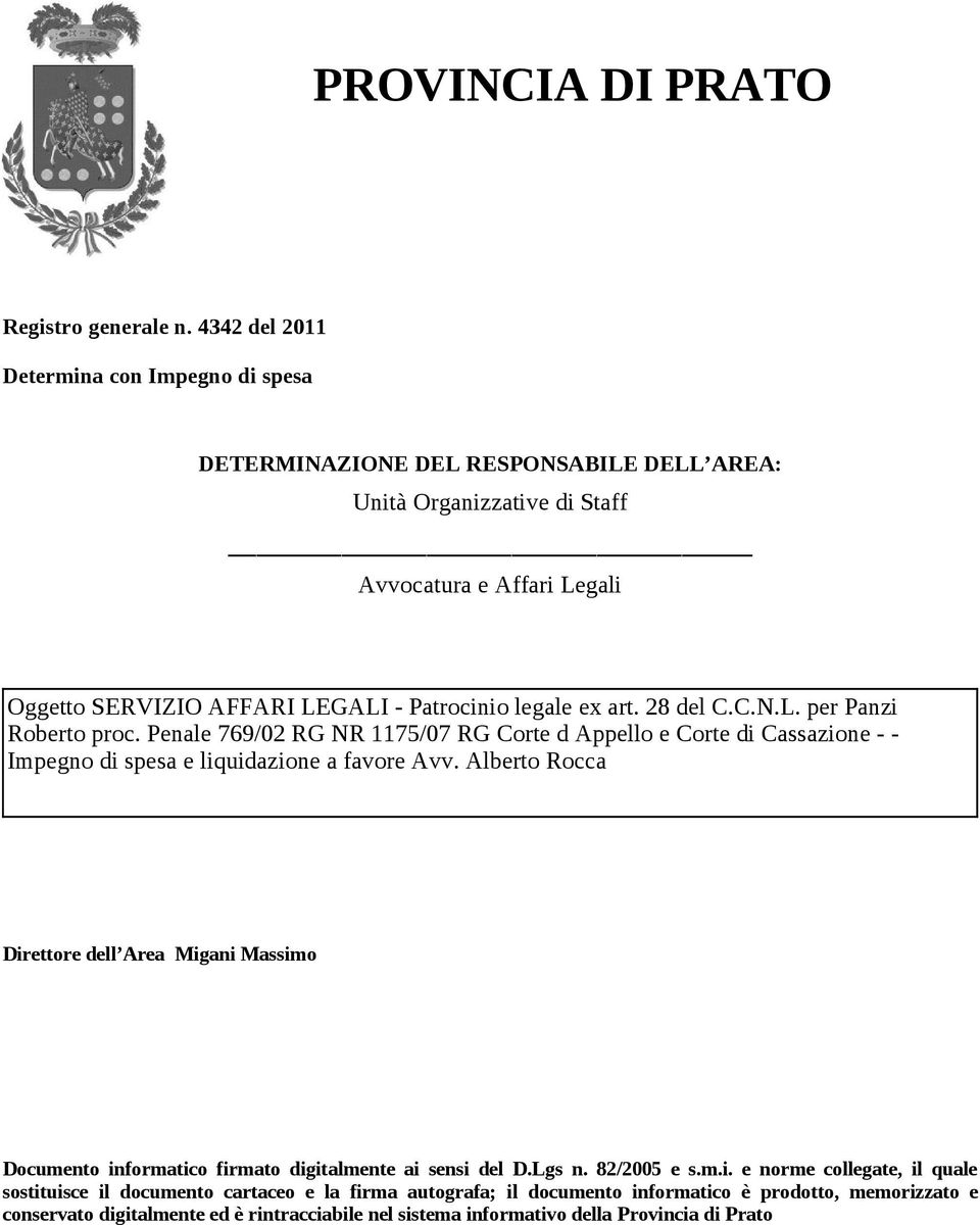 Patrocinio legale ex art. 28 del C.C.N.L. per Panzi Roberto proc. Penale 769/02 RG NR 1175/07 RG Corte d Appello e Corte di Cassazione - - Impegno di spesa e liquidazione a favore Avv.