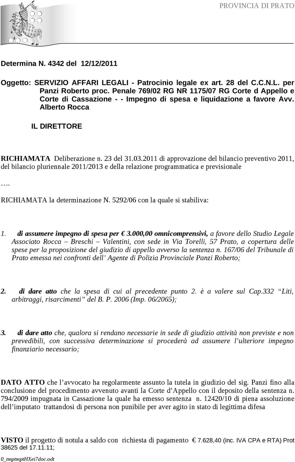 2011 di approvazione del bilancio preventivo 2011, del bilancio pluriennale 2011/2013 e della relazione programmatica e previsionale. RICHIAMATA la determinazione N.