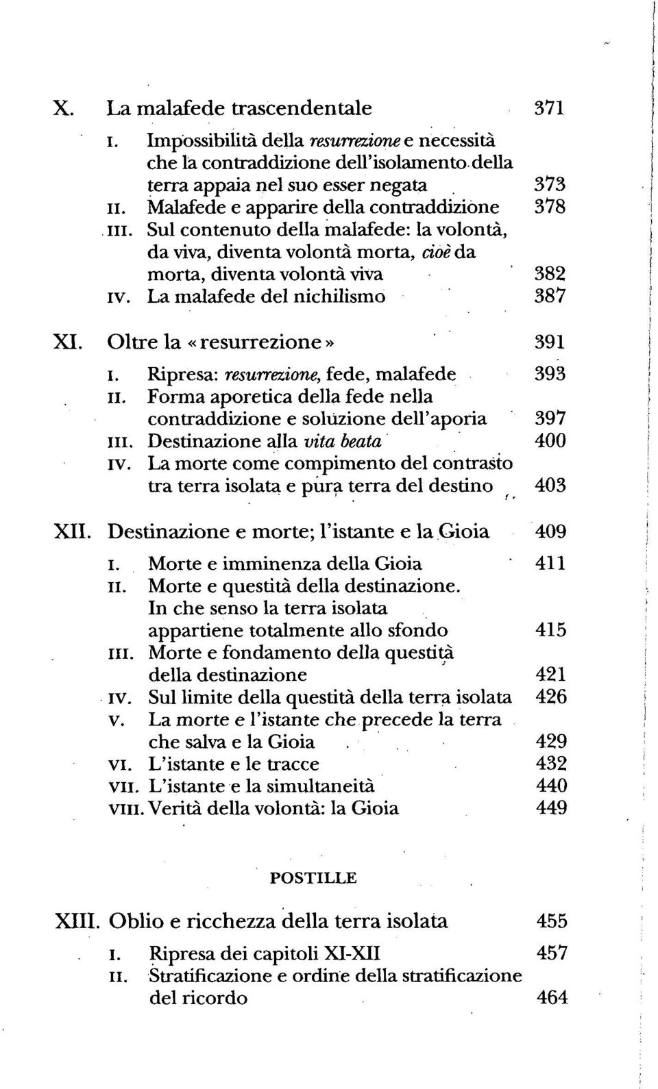 Sul contenuto della malafede: la volontà, da viva, diventa volontà morta, cioè da morta, diventa volontà viva 382 iv. La malafede del nichilismo 387 XI. Oltre la «resurrezione» 391 i.