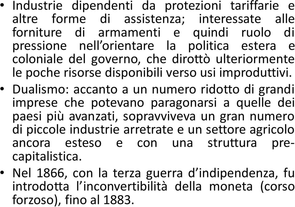 Dualismo: accanto a un numero ridotto di grandi imprese che potevano paragonarsi a quelle dei paesi più avanzati, sopravviveva un gran numero di piccole industrie