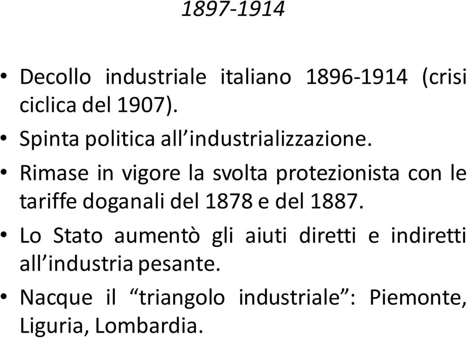 Rimase in vigore la svolta protezionista con le tariffe doganali del 1878 e del