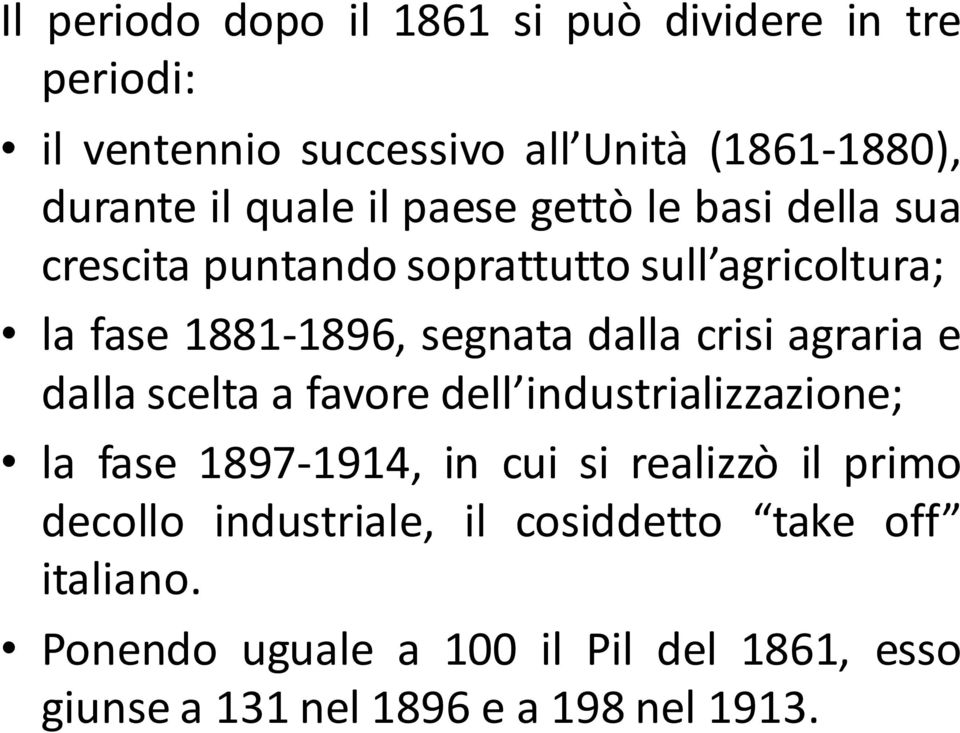 agraria e dalla scelta a favore dell industrializzazione; la fase 1897-1914, in cui si realizzò il primo decollo