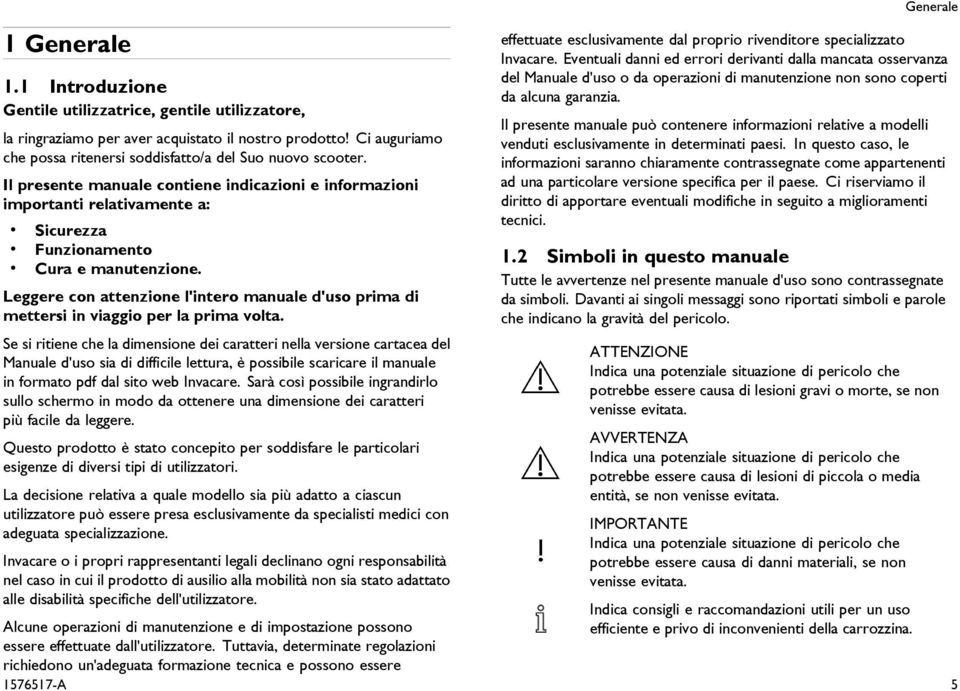 Leggere con attenzione l'intero manuale d'uso prima di mettersi in viaggio per la prima volta.