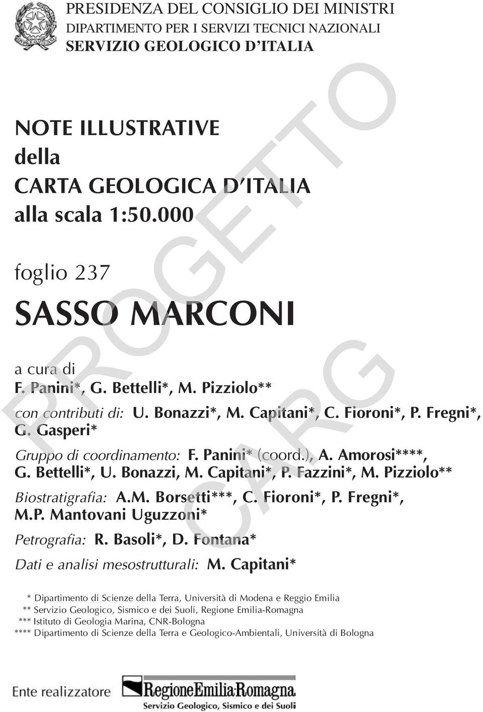 Panini* (coord.), A. Amorosi****, G. Bettelli*, U. Bonazzi, M. Capitani*, P. Fazzini*, M. Pizziolo** Biostratigrafia: A.M. Borsetti***, C. Fioroni*, P. Fregni*, M.P. Mantovani Uguzzoni* Petrografia: R.