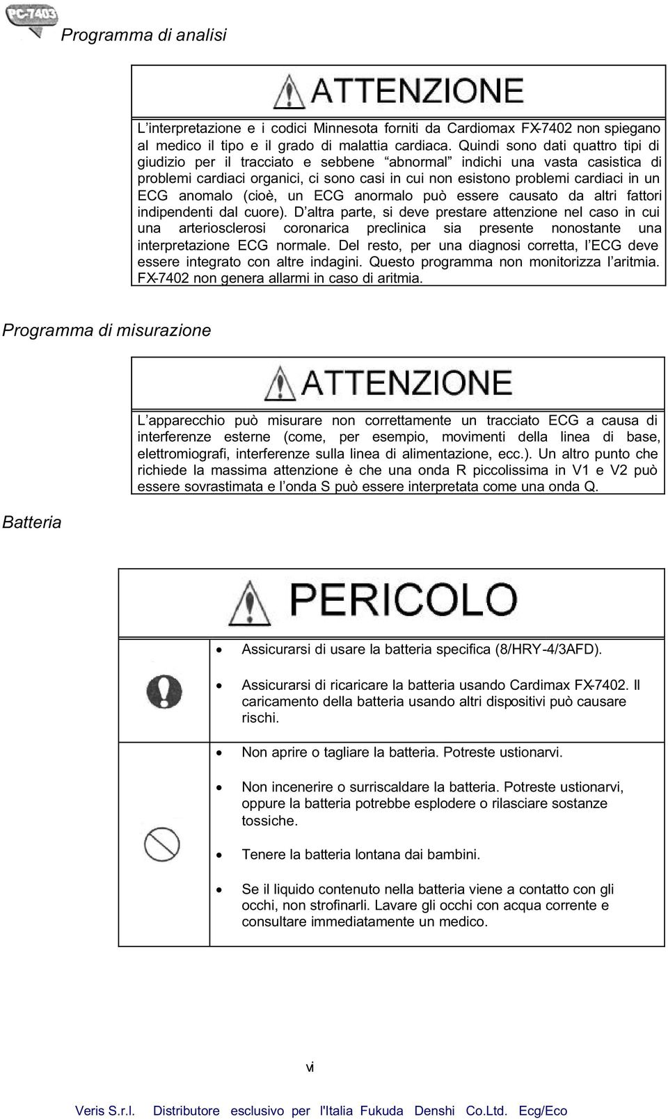 anomalo (cioè, un ECG anormalo può essere causato da altri fattori indipendenti dal cuore).