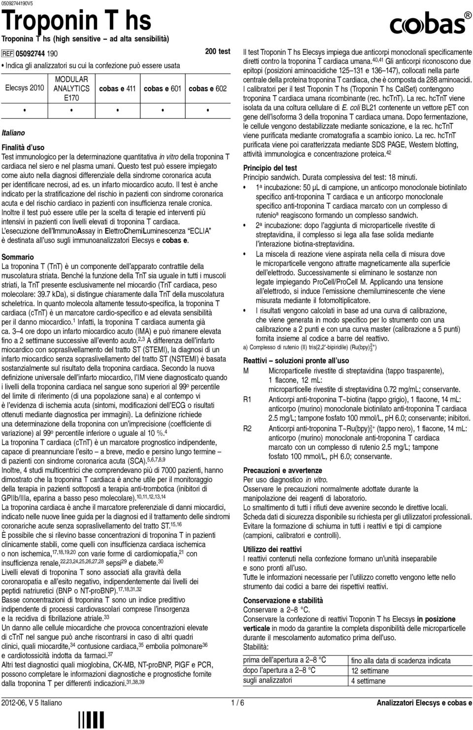 Questo test può essere impiegato come aiuto nella diagnosi differenziale della sindrome coronarica acuta per identificare necrosi, ad es. un infarto miocardico acuto.