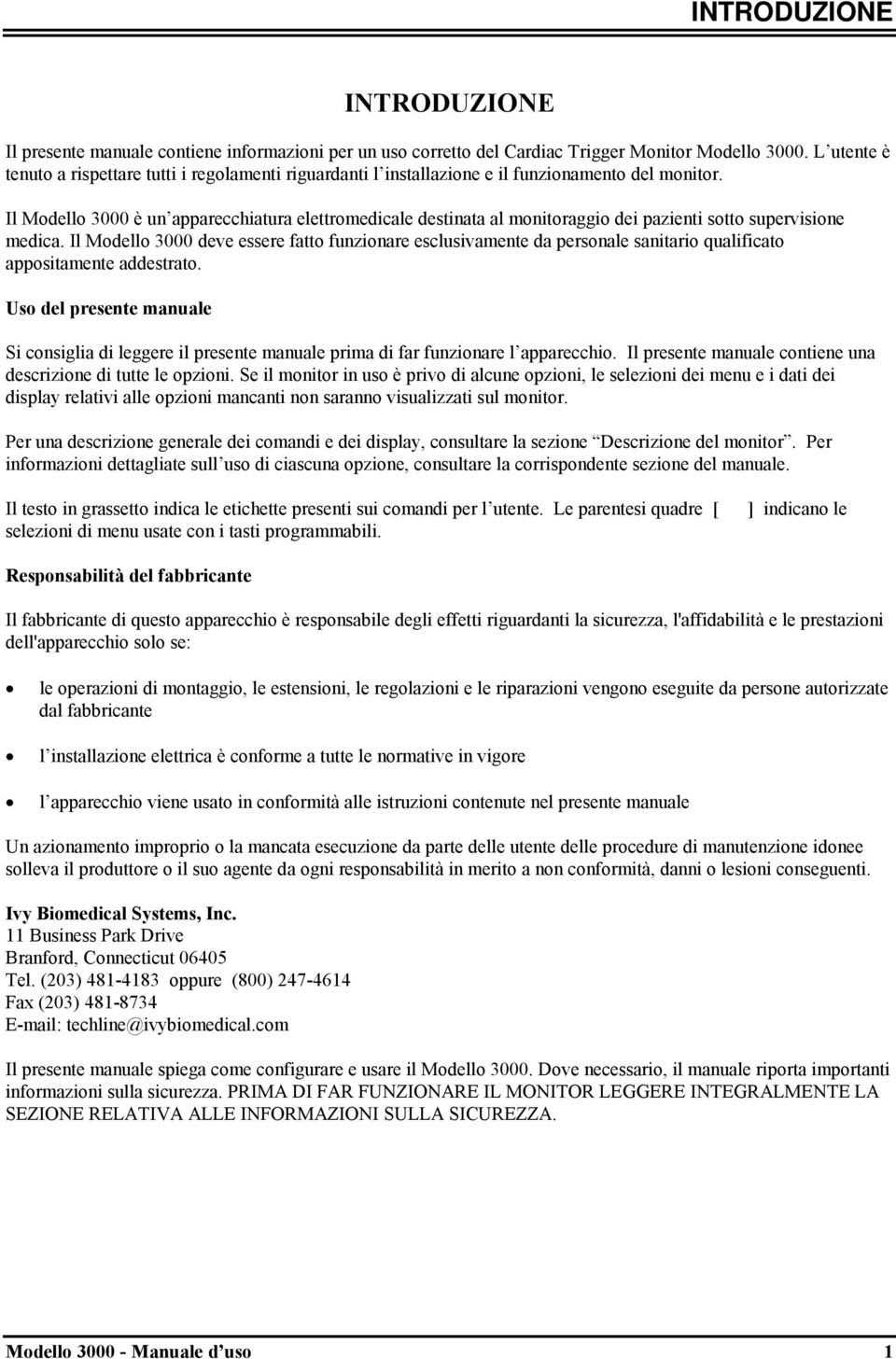 Il Modello 3000 è un apparecchiatura elettromedicale destinata al monitoraggio dei pazienti sotto supervisione medica.