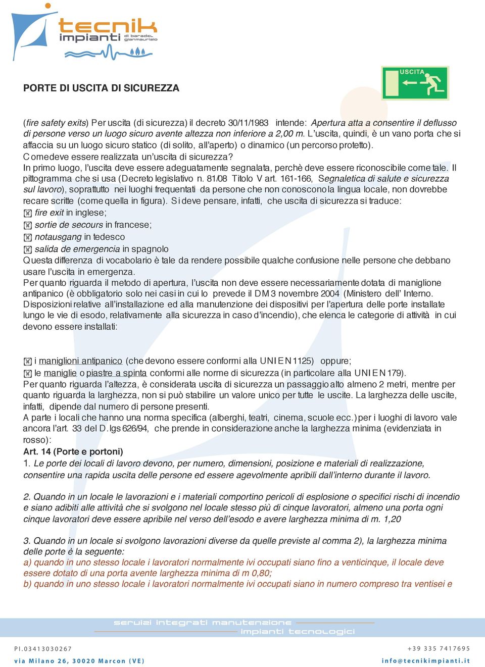 C ome deve essere realizzata un uscita di sicurezza? In primo luogo, l uscita deve essere adeguatamente segnalata, perchè deve essere riconoscibile come tale.