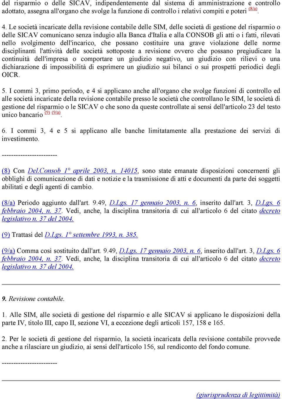 rilevati nello svolgimento dell'incarico, che possano costituire una grave violazione delle norme disciplinanti l'attività delle società sottoposte a revisione ovvero che possano pregiudicare la