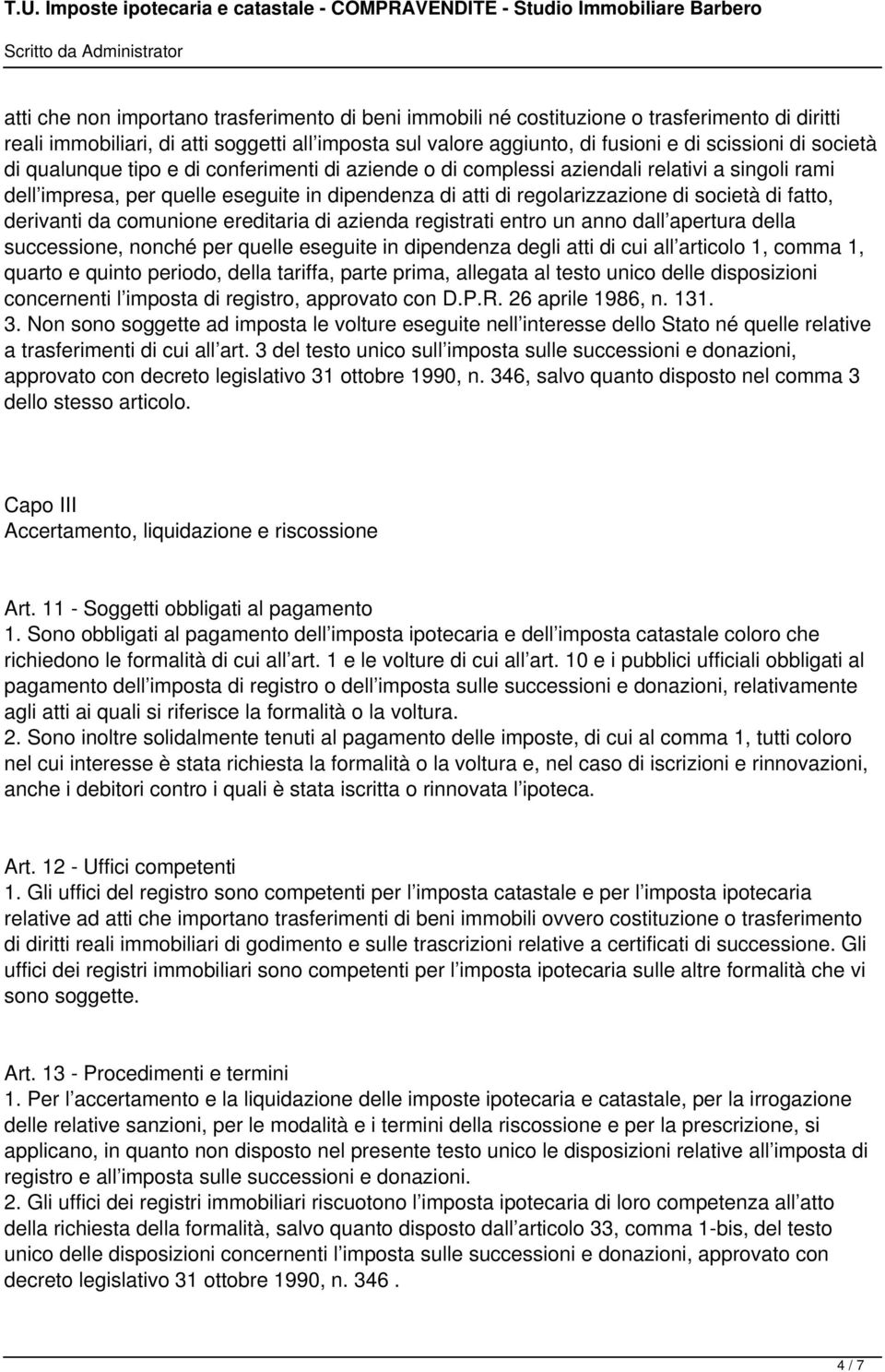 derivanti da comunione ereditaria di azienda registrati entro un anno dall apertura della successione nonché per quelle eseguite in dipendenza degli atti di cui all articolo 1 comma 1 quarto e quinto