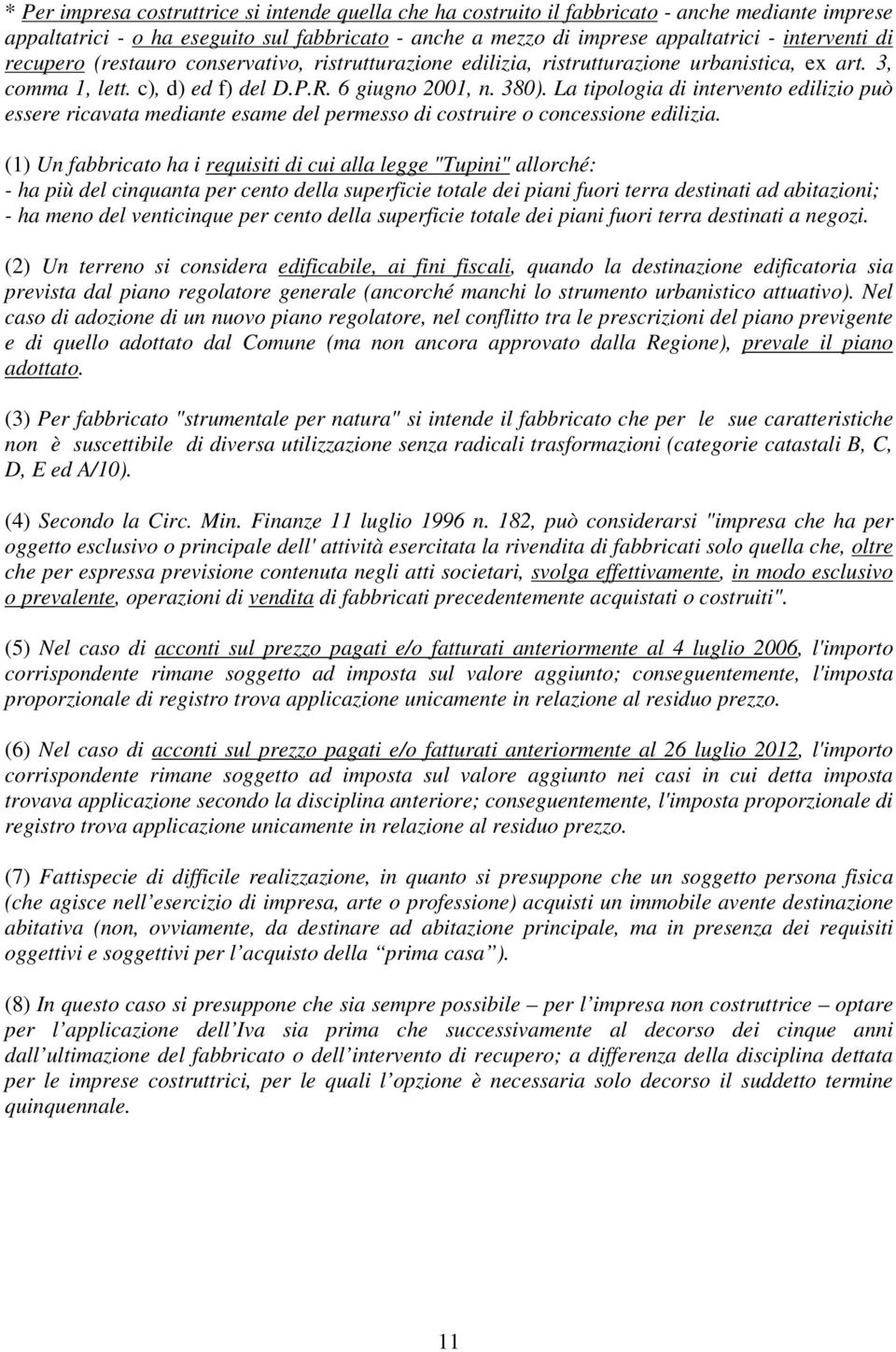 La tipologia di intervento edilizio può essere ricavata mediante esame del permesso di costruire o concessione edilizia.