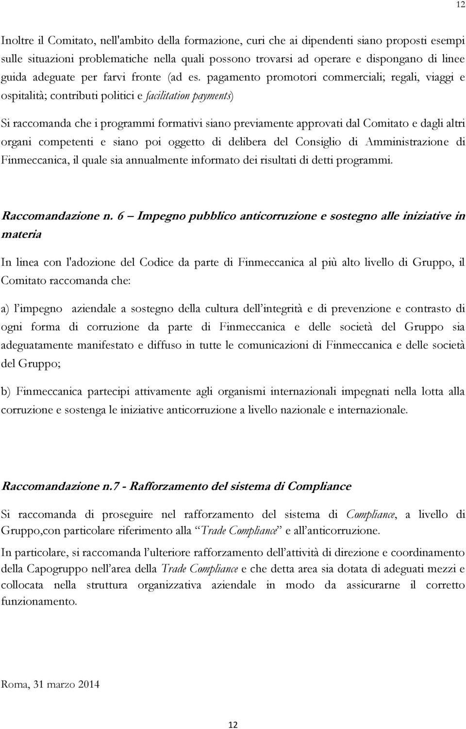 pagamento promotori commerciali; regali, viaggi e ospitalità; contributi politici e facilitation payments) Si raccomanda che i programmi formativi siano previamente approvati dal Comitato e dagli