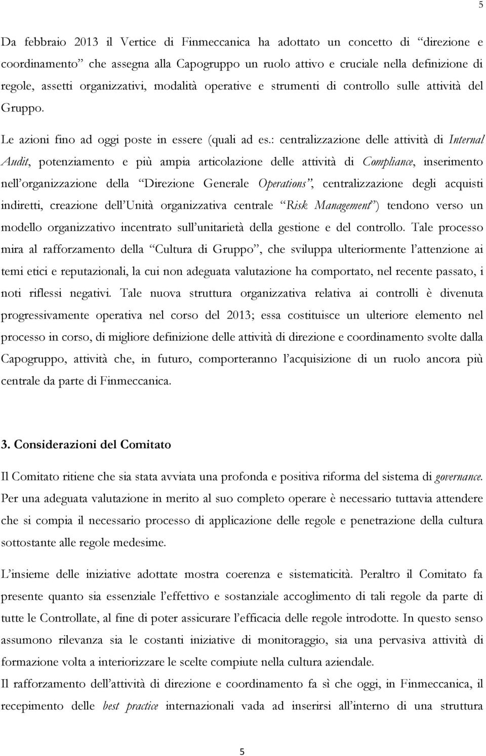 : centralizzazione delle attività di Internal Audit, potenziamento e più ampia articolazione delle attività di Compliance, inserimento nell organizzazione della Direzione Generale Operations,