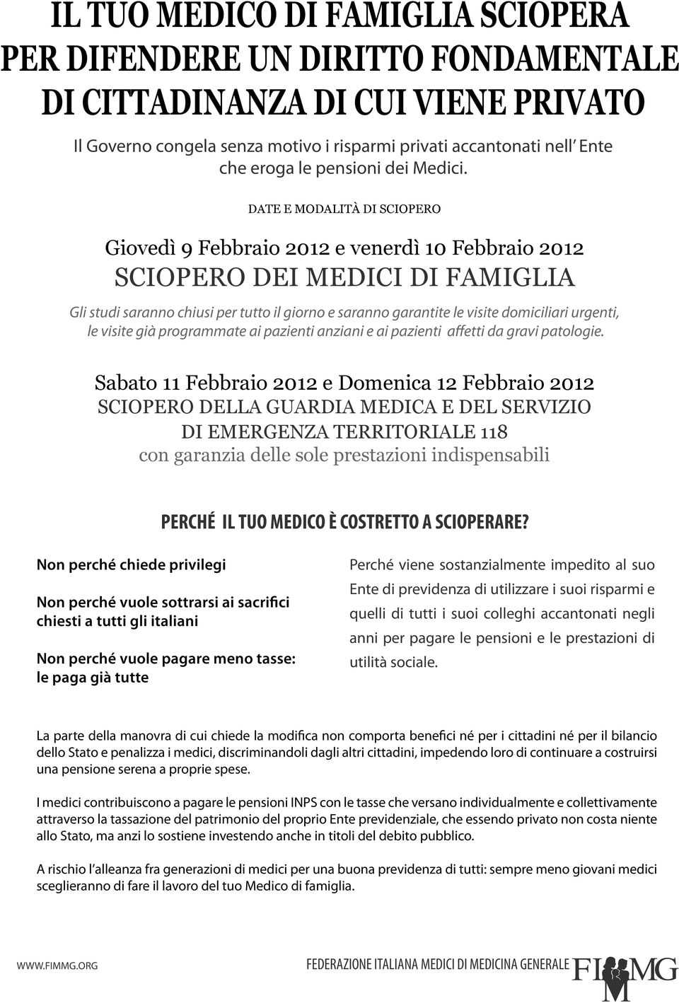 DATE E MODALITÀ DI SCIOPERO Giovedì 9 Febbraio 2012 e venerdì 10 Febbraio 2012 SCIOPERO DEI MEDICI DI FAMIGLIA Gli studi saranno chiusi per tutto il giorno e saranno garantite le visite domiciliari