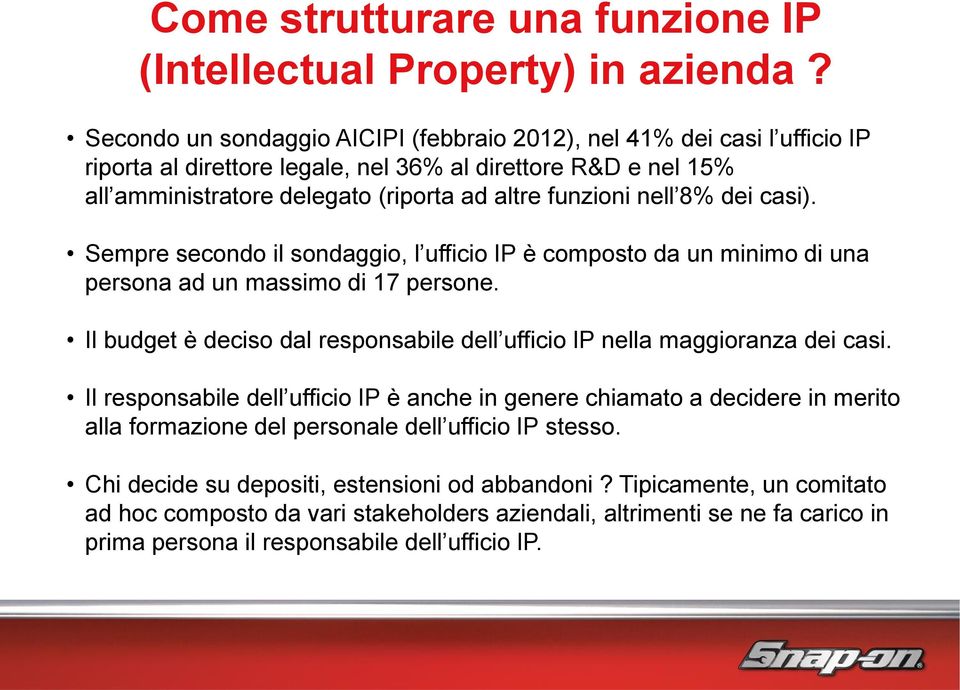 8% dei casi). Sempre secondo il sondaggio, l ufficio IP è composto da un minimo di una persona ad un massimo di 17 persone.