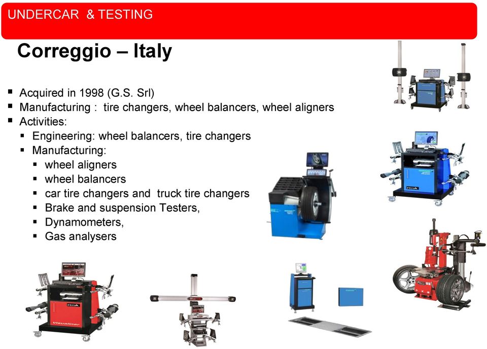 Srl) Manufacturing : tire changers, wheel balancers, wheel aligners Activities: