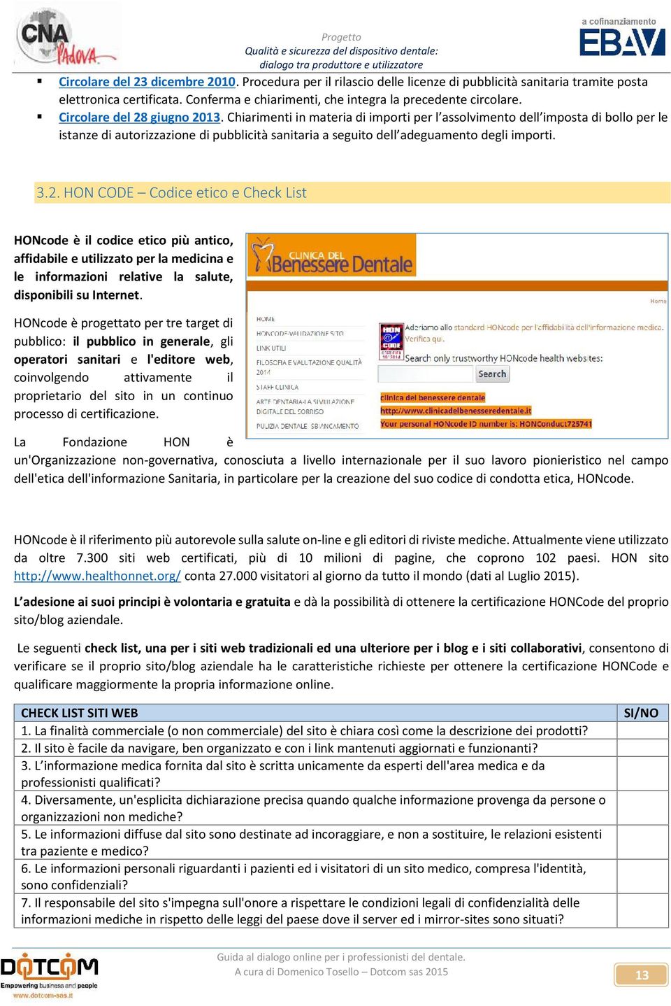 Chiarimenti in materia di importi per l assolvimento dell imposta di bollo per le istanze di autorizzazione di pubblicità sanitaria a seguito dell adeguamento degli importi. 3.2.