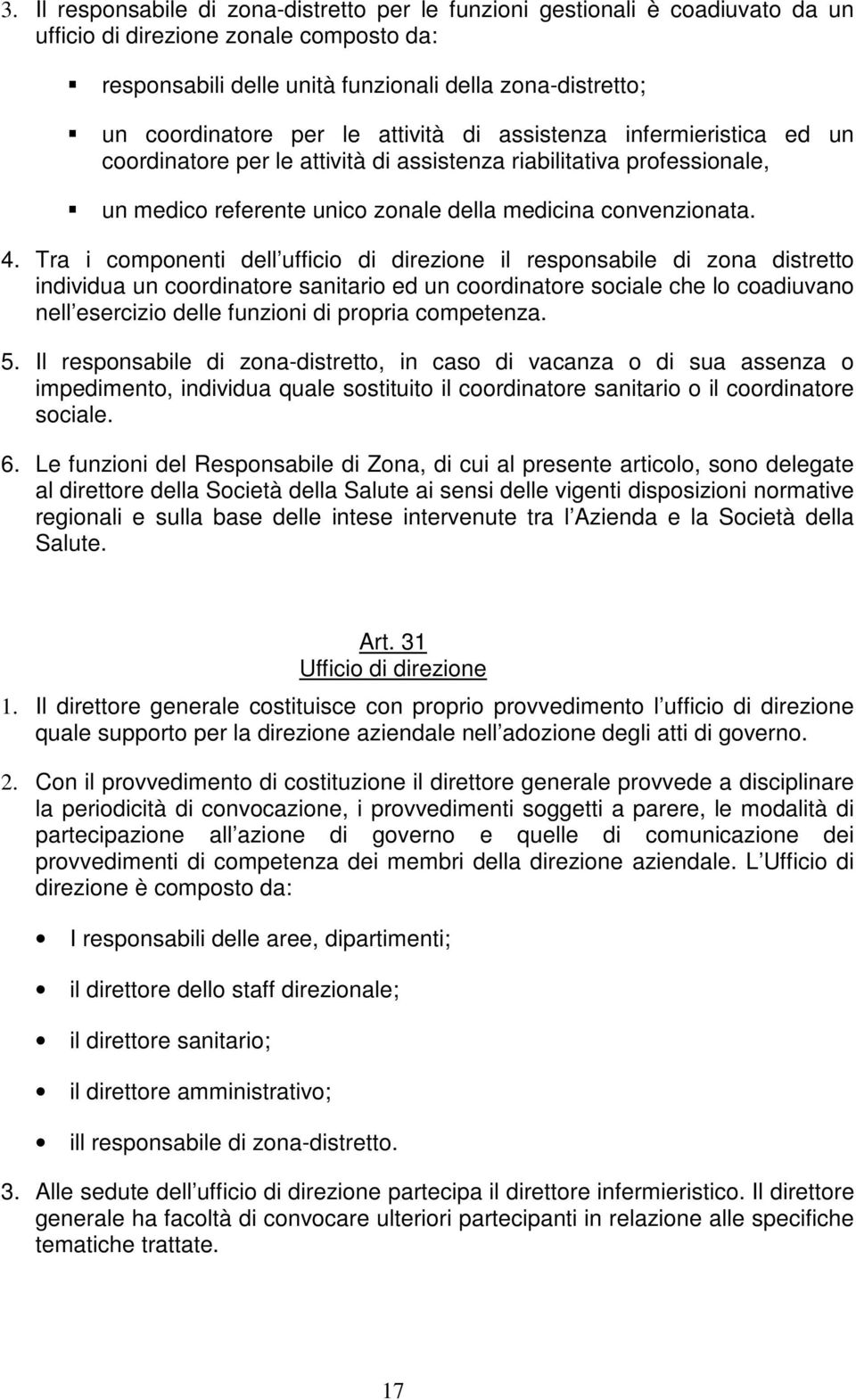 Tra i componenti dell ufficio di direzione il responsabile di zona distretto individua un coordinatore sanitario ed un coordinatore sociale che lo coadiuvano nell esercizio delle funzioni di propria