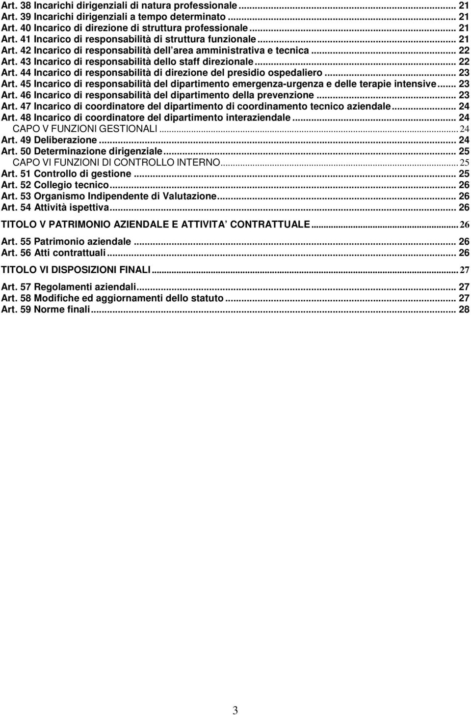 .. 23 Art. 45 Incarico di responsabilità del dipartimento emergenza-urgenza e delle terapie intensive... 23 Art. 46 Incarico di responsabilità del dipartimento della prevenzione... 23 Art. 47 Incarico di coordinatore del dipartimento di coordinamento tecnico aziendale.