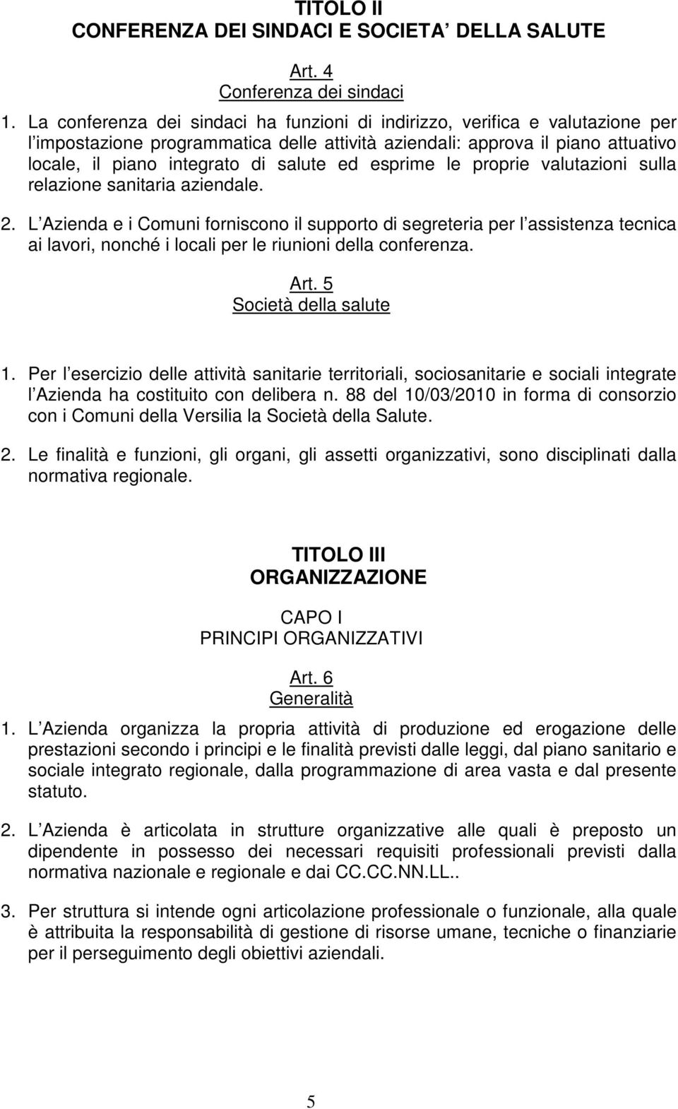 ed esprime le proprie valutazioni sulla relazione sanitaria aziendale. 2.