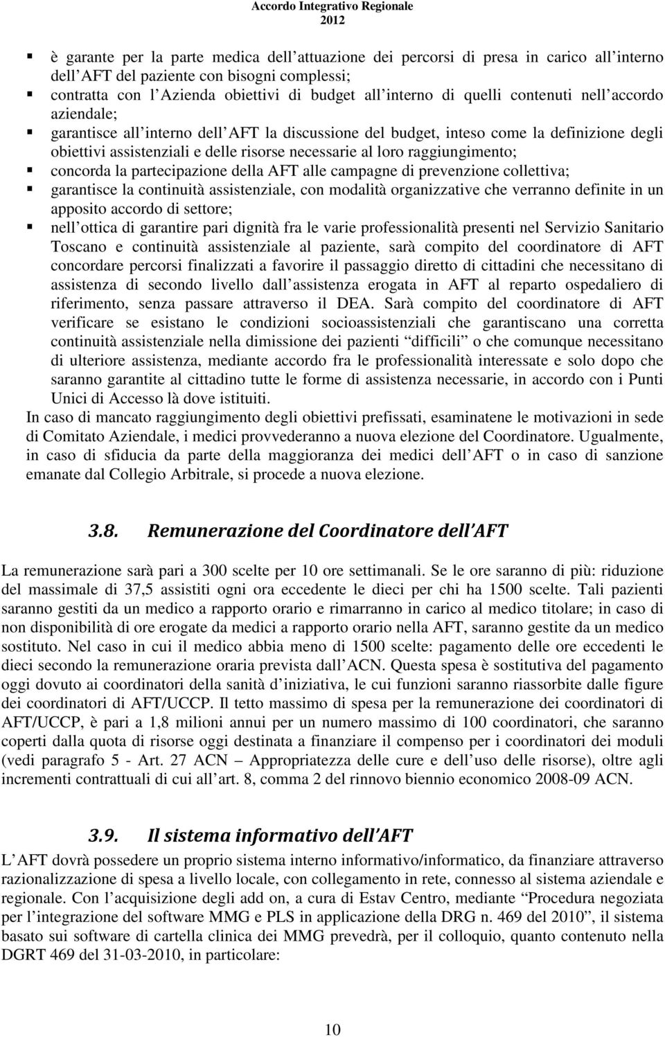 raggiungimento; concorda la partecipazione della AFT alle campagne di prevenzione collettiva; garantisce la continuità assistenziale, con modalità organizzative che verranno definite in un apposito