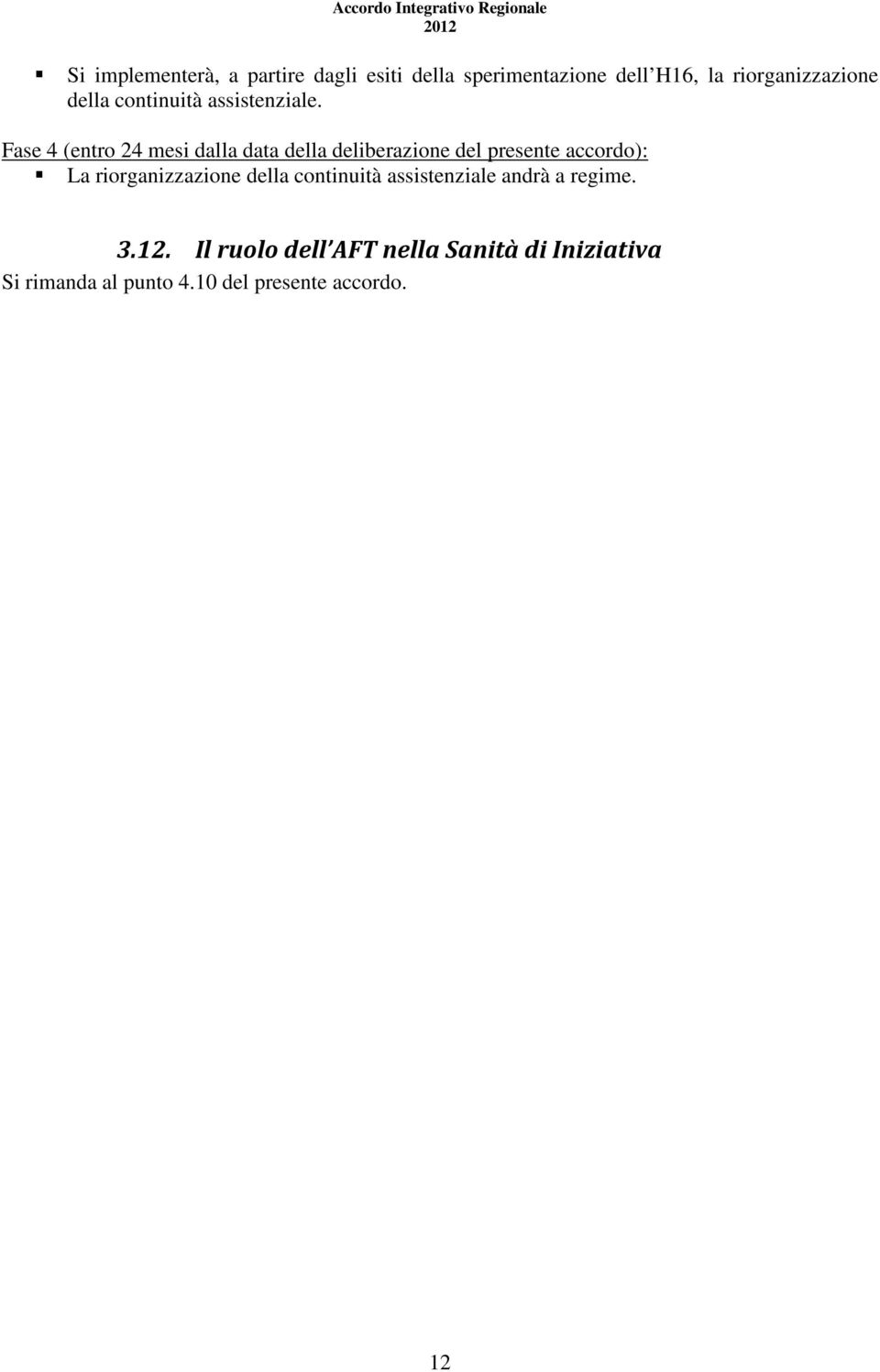 Fase 4 (entro 24 mesi dalla data della deliberazione del presente accordo): La