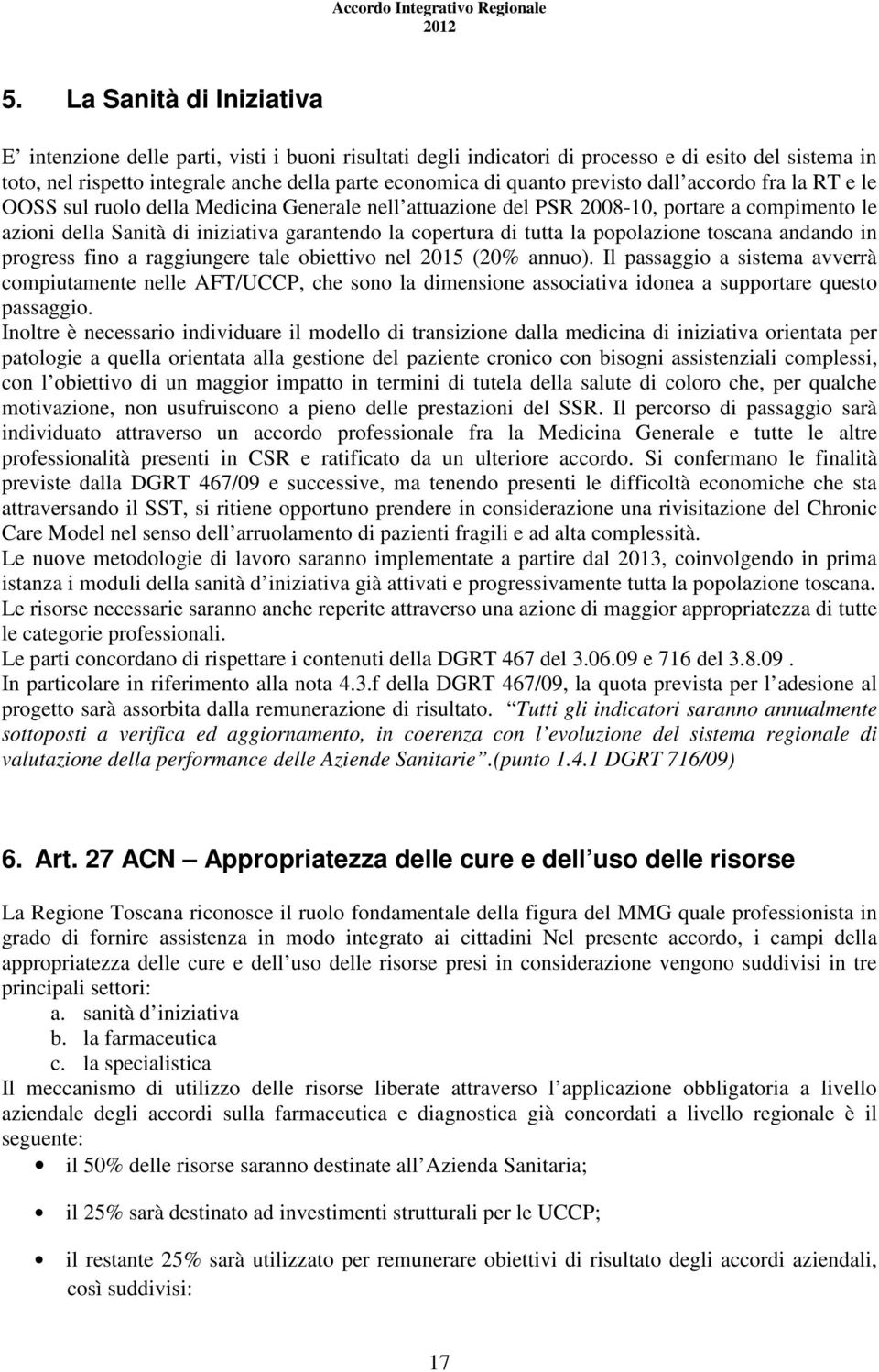 la popolazione toscana andando in progress fino a raggiungere tale obiettivo nel 2015 (20% annuo).