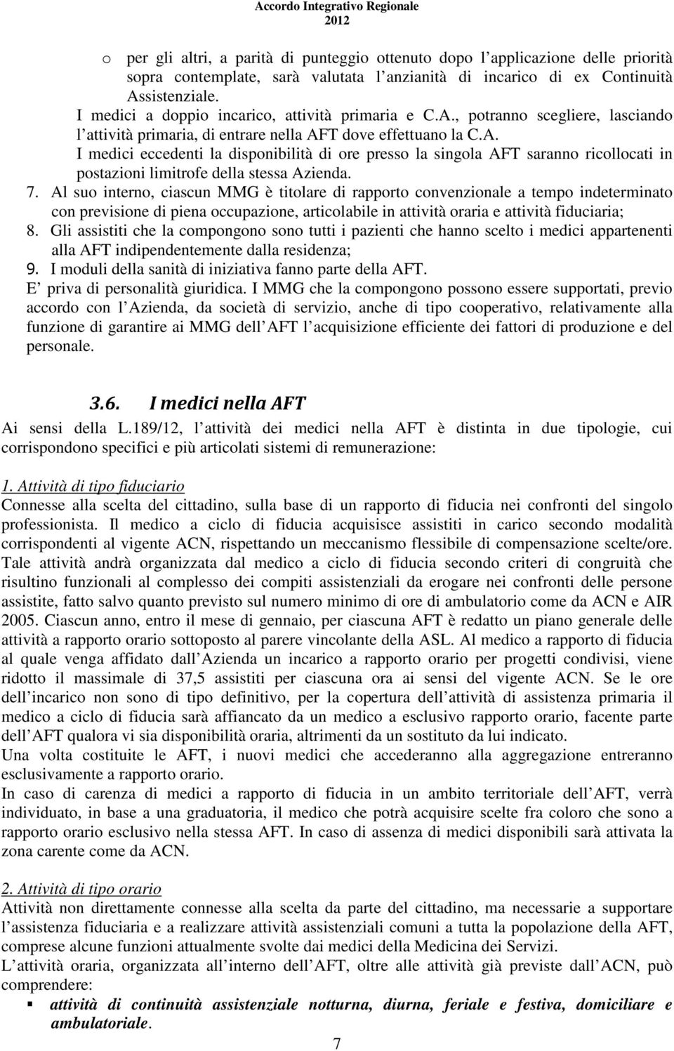 7. Al suo interno, ciascun MMG è titolare di rapporto convenzionale a tempo indeterminato con previsione di piena occupazione, articolabile in attività oraria e attività fiduciaria; 8.