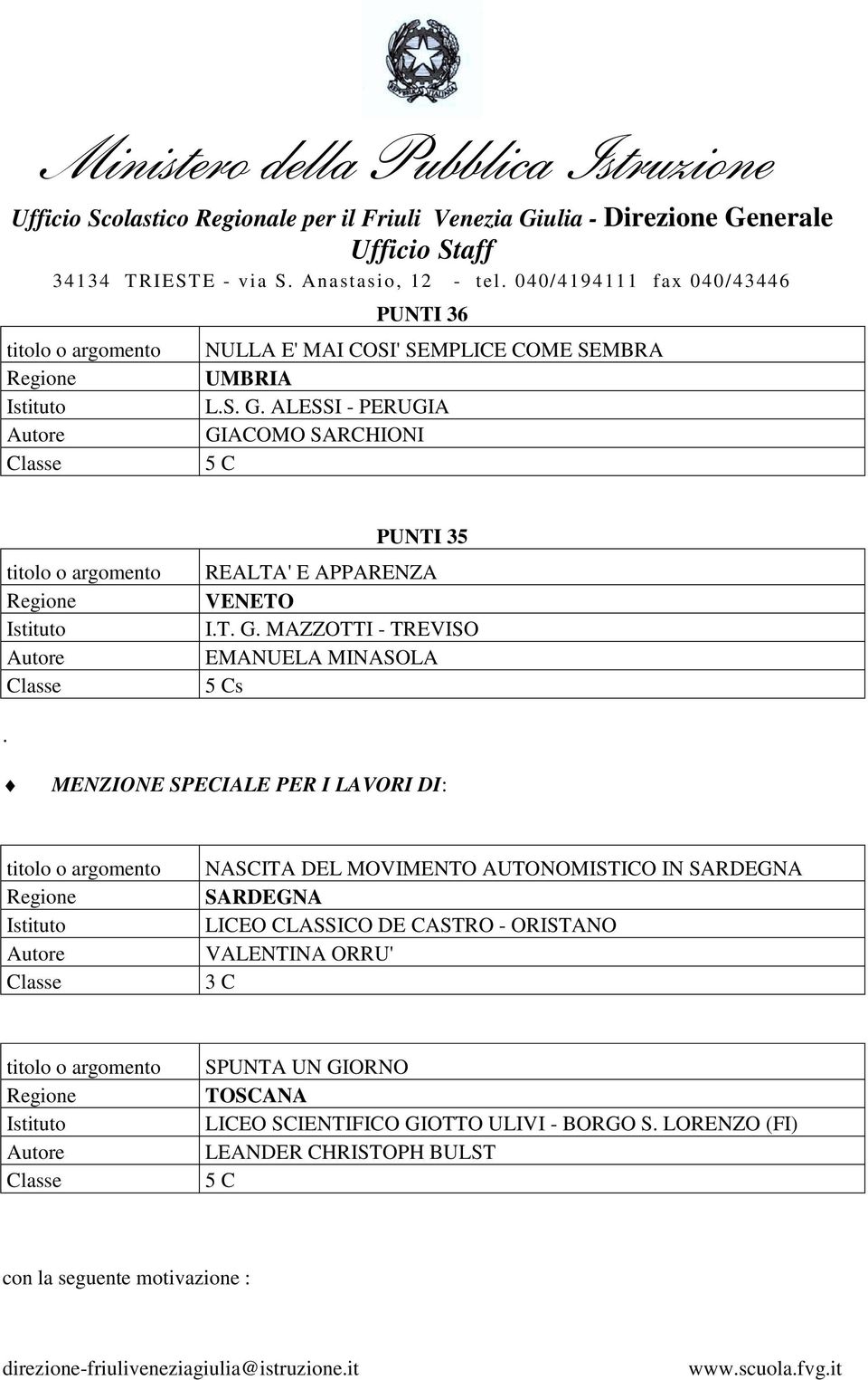 MENZIONE SPECIALE PER I LAVORI DI: NASCITA DEL MOVIMENTO AUTONOMISTICO IN SARDEGNA SARDEGNA LICEO CLASSICO DE