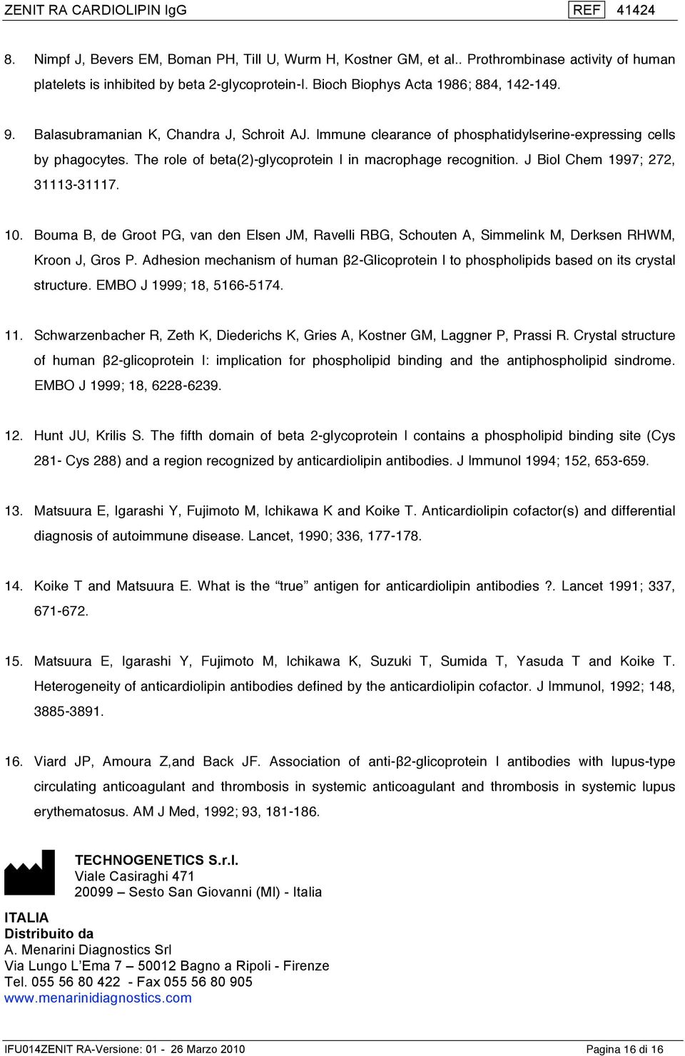 J Biol Chem 1997; 272, 31113-31117. 10. Bouma B, de Groot PG, van den Elsen JM, Ravelli RBG, Schouten A, Simmelink M, Derksen RHWM, Kroon J, Gros P.