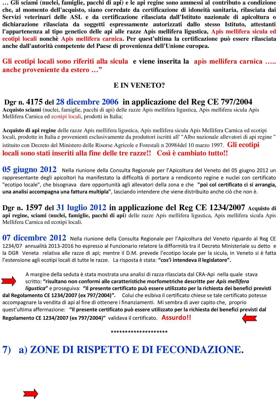 attestanti l'appartenenza al tipo genetico delle api alle razze Apis mellifera ligustica, Apis mellifera sicula ed ecotipi locali nonchè Apis mellifera carnica.