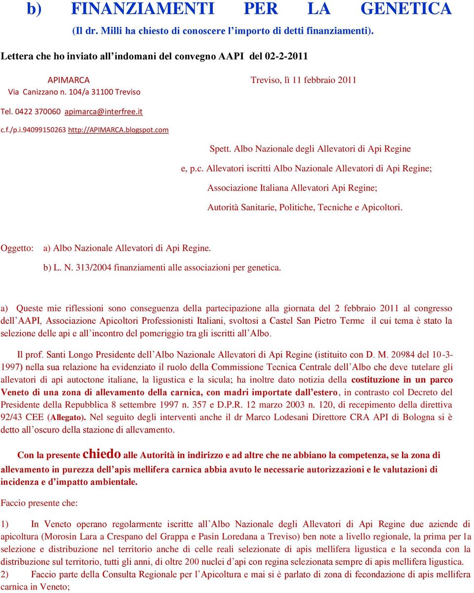 blogspot.com Spett. Albo Nazionale degli Allevatori di Api Regine e, p.c. Allevatori iscritti Albo Nazionale Allevatori di Api Regine; Associazione Italiana Allevatori Api Regine; Autorità Sanitarie, Politiche, Tecniche e Apicoltori.