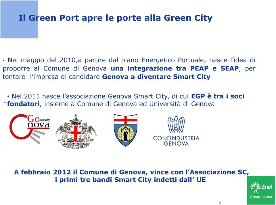 City Nel 2011 nasce l associazione Genova Smart City, di cui EGP è tra i soci - fondatori, insieme a Comune di Genova ed