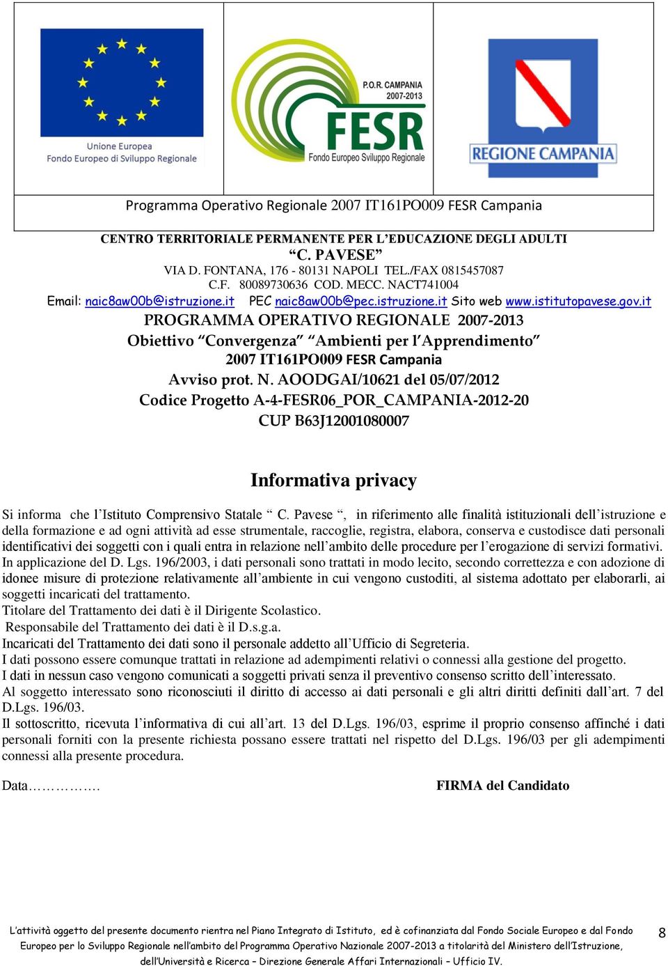 it PROGRAMMA OPERATIVO REGIONALE 2007-2013 Obiettivo Convergenza Ambienti per l Apprendimento 2007 IT161PO009 FESR Campania Avviso prot. N.