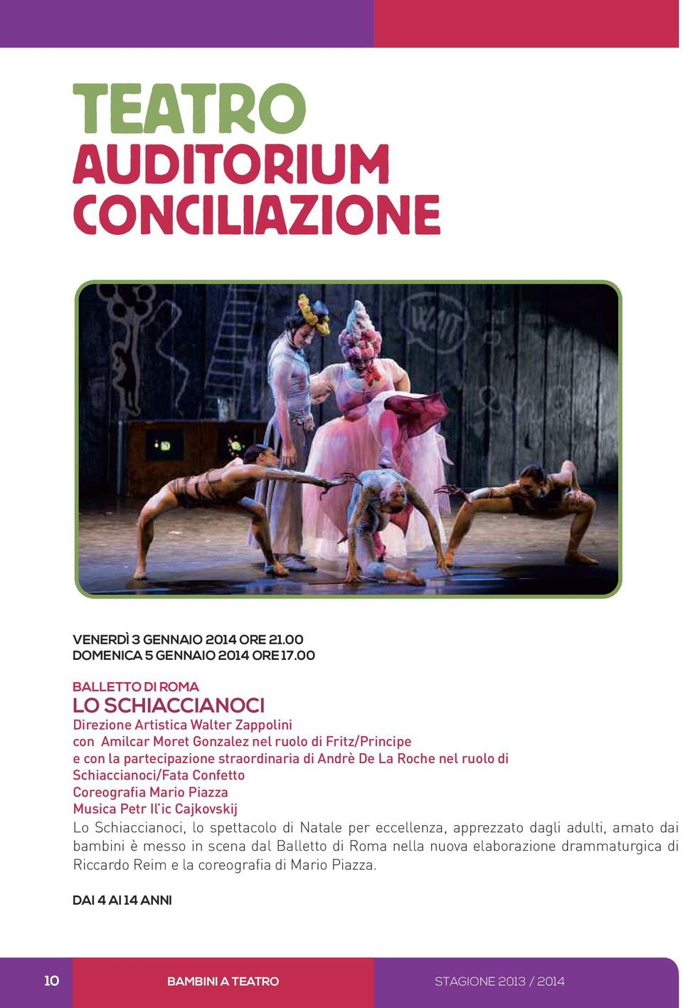 di Andrè De La Roche nel ruolo di Schiaccianoci/Fata Confetto Coreografia Mario Piazza Musica Petr Il ic Cajkovskij Lo Schiaccianoci, lo spettacolo di Natale per