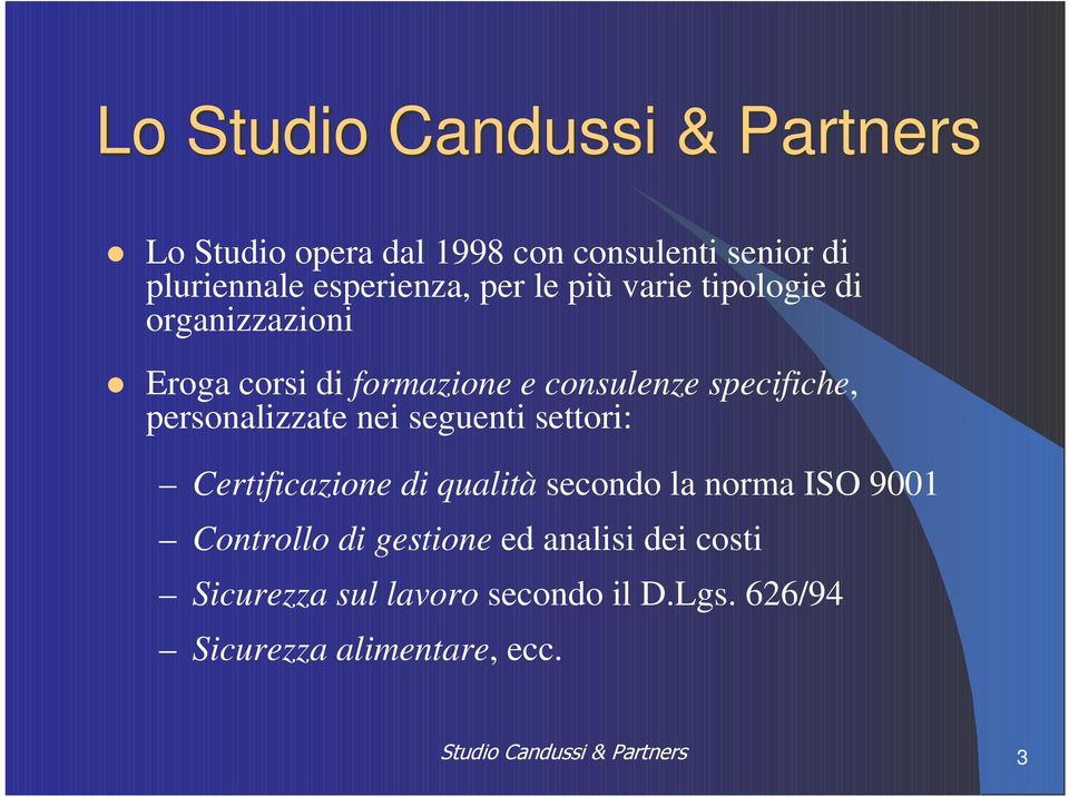 specifiche, personalizzate nei seguenti settori: Certificazione di qualità secondo la norma ISO 9001