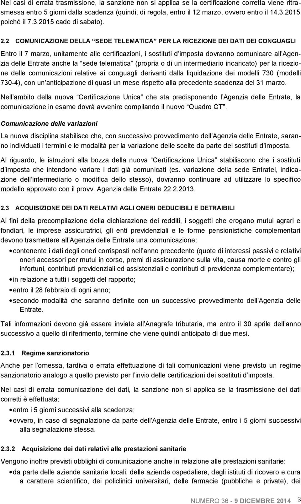 2 COMUNICAZIONE DELLA SEDE TELEMATICA PER LA RICEZIONE DEI DATI DEI CONGUAGLI Entro il 7 marzo, unitamente alle certificazioni, i sostituti d imposta dovranno comunicare all Agenzia delle Entrate