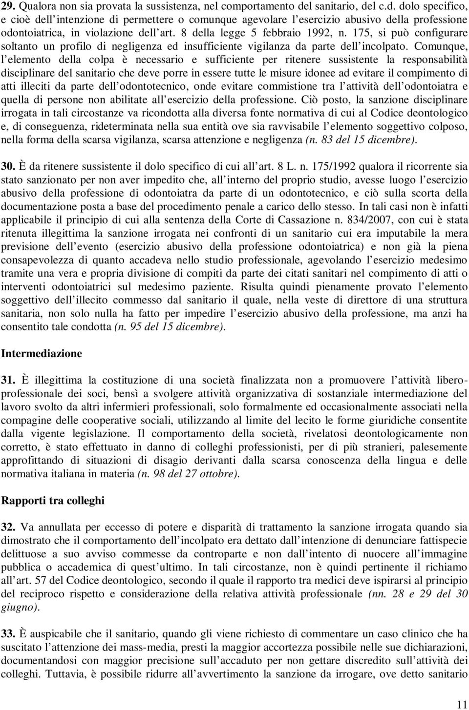 8 della legge 5 febbraio 1992, n. 175, si può configurare soltanto un profilo di negligenza ed insufficiente vigilanza da parte dell incolpato.