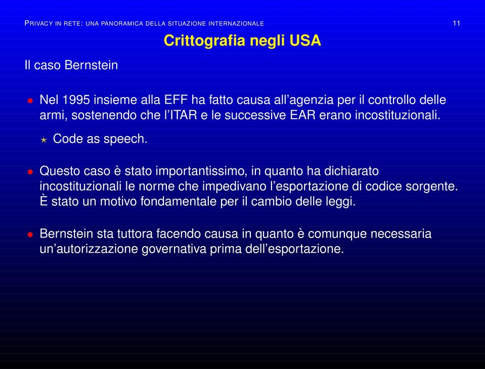 Questo caso è stato importantissimo, in quanto ha dichiarato incostituzionali le norme che impedivano l esportazione di codice sorgente.