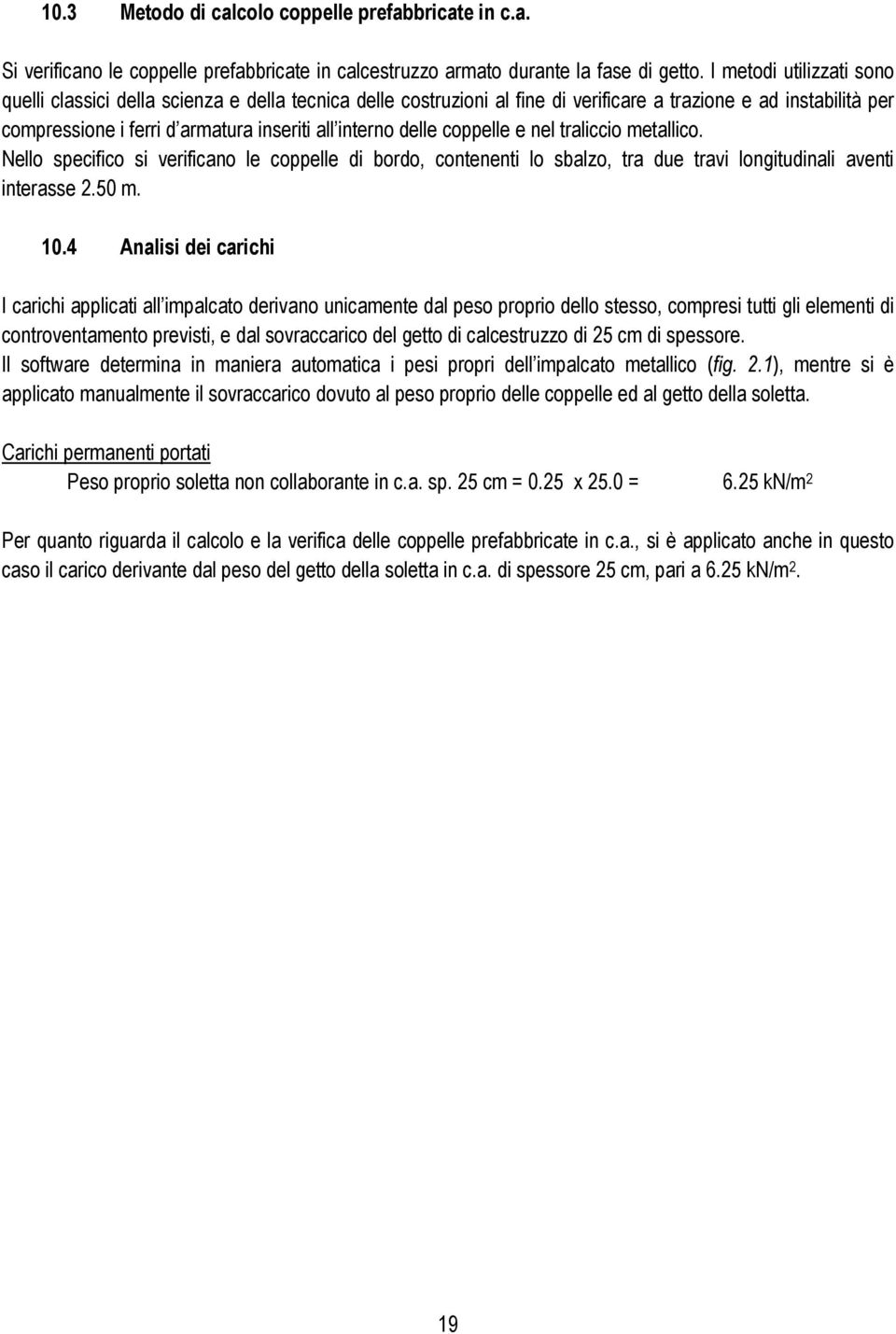 delle coppelle e nel traliccio metallico. Nello specifico si verificano le coppelle di bordo, contenenti lo sbalzo, tra due travi longitudinali aventi interasse 2.50 m. 10.