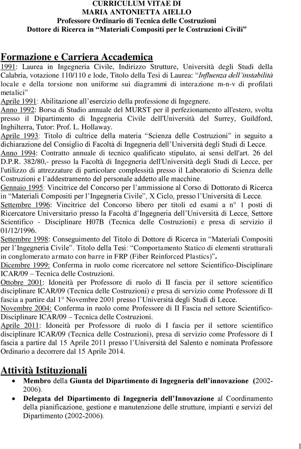 torsione non uniforme sui diagrammi di interazione m-n-v di profilati metalici Aprile 1991: Abilitazione all esercizio della professione di Ingegnere.