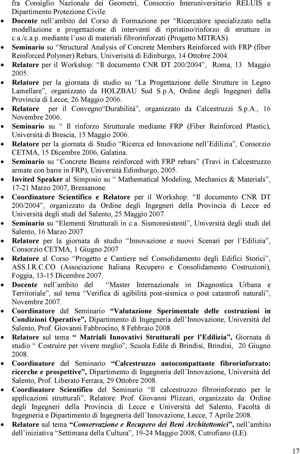 Seminario su Structural Analysis of Concrete Members Reinforced with FRP (fiber Reinforced Polymer) Rebars, Univerisità di Edinburgo, 14 Ottobre 2004.