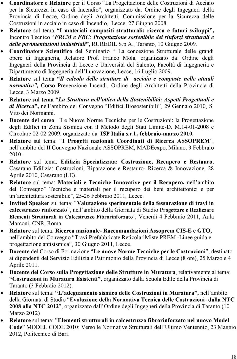 Relatore sul tema I materiali compositi strutturali: ricerca e futuri sviluppi, Incontro Tecnico FRCM e FRC: Progettazione sostenibile dei rinforzi strutturali e delle pavimentazioni industriali,