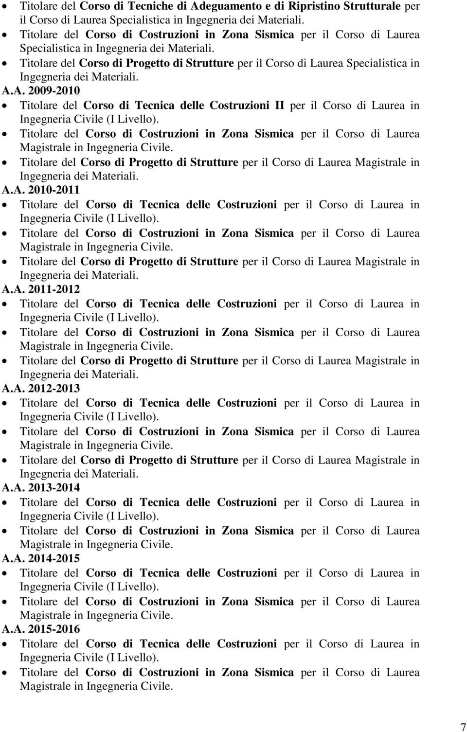 Titolare del Corso di Progetto di Strutture per il Corso di Laurea Specialistica in Ingegneria dei Materiali. A.