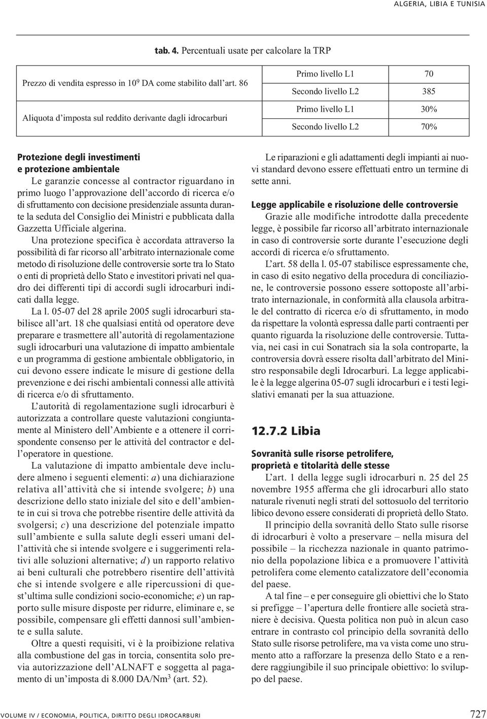 ambientale Le garanzie concesse al contractor riguardano in primo luogo l approvazione dell accordo di ricerca e/o di sfruttamento con decisione presidenziale assunta durante la seduta del Consiglio