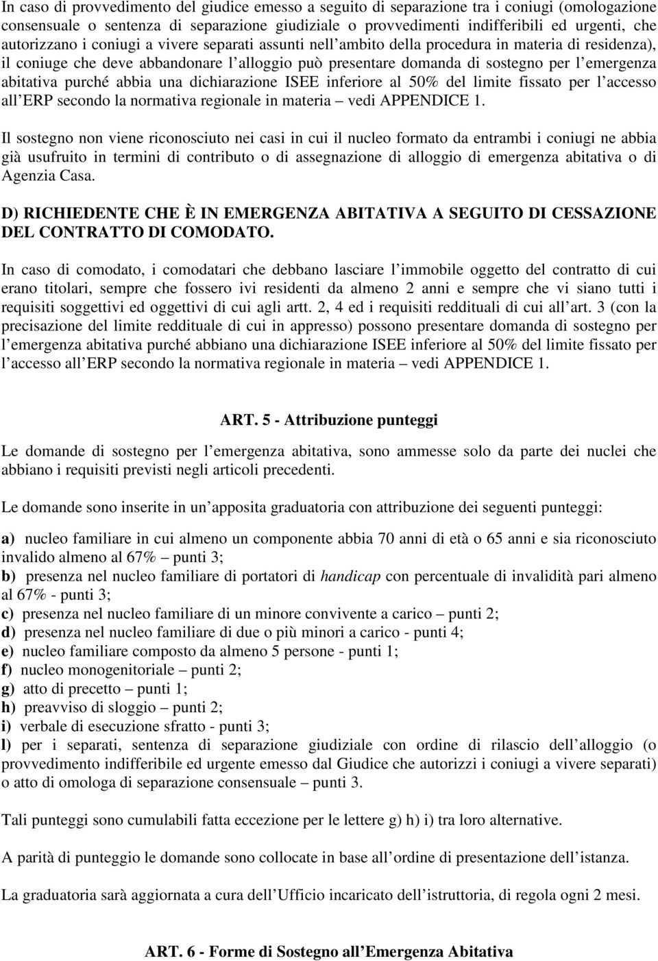 abitativa purché abbia una dichiarazione ISEE inferiore al 50% del limite fissato per l accesso all ERP secondo la normativa regionale in materia vedi APPENDICE 1.