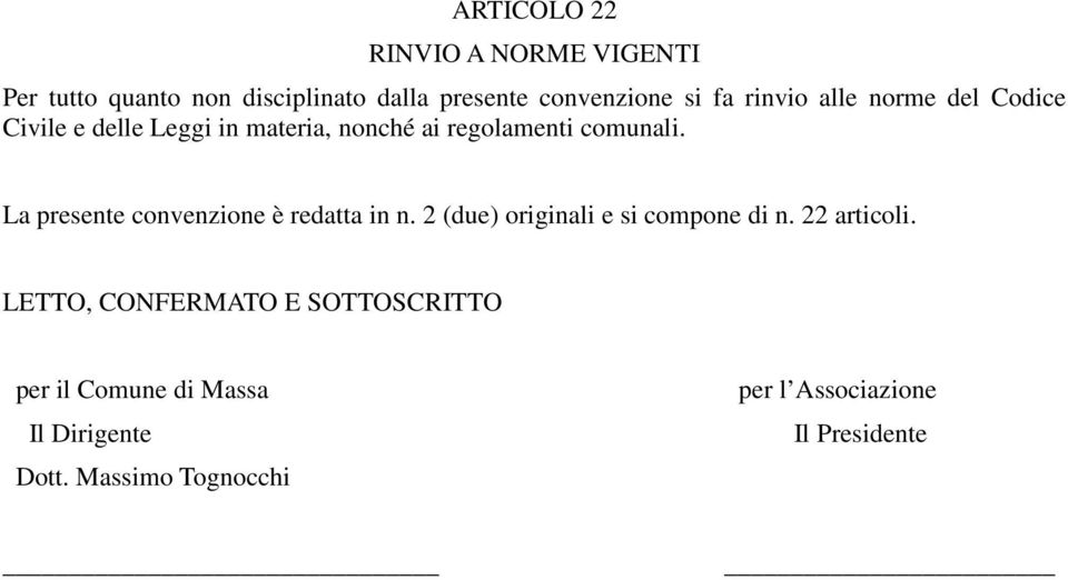 La presente convenzione è redatta in n. 2 (due) originali e si compone di n. 22 articoli.