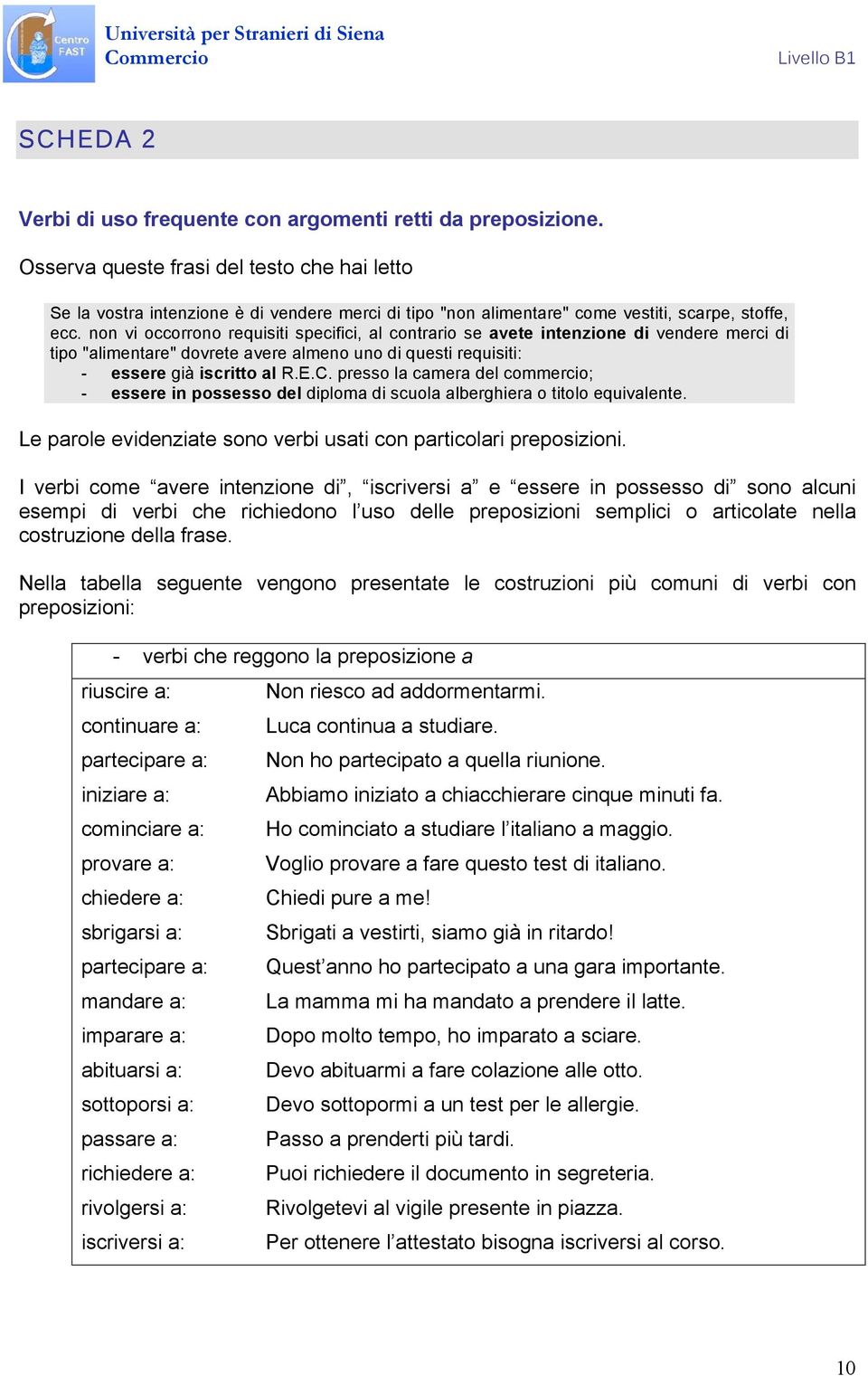 non vi occorrono requisiti specifici, al contrario se avete intenzione di vendere merci di tipo "alimentare" dovrete avere almeno uno di questi requisiti: - essere già iscritto al R.E.C.