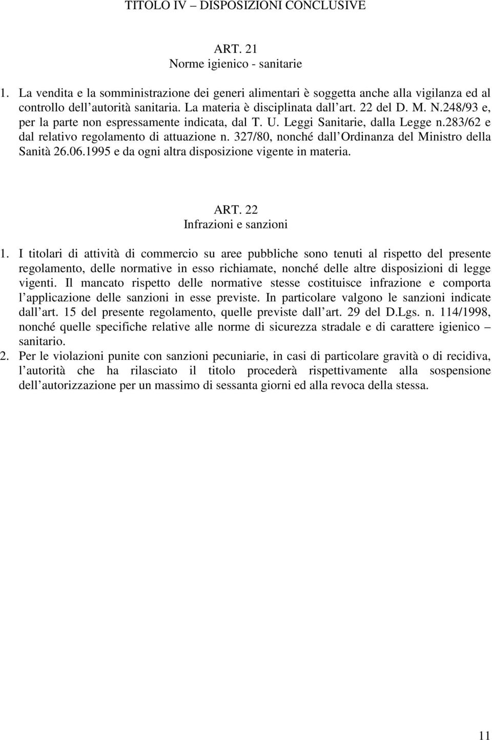 327/80, nonché dall Ordinanza del Ministro della Sanità 26.06.1995 e da ogni altra disposizione vigente in materia. ART. 22 Infrazioni e sanzioni 1.